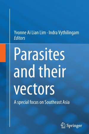 Parasites and their vectors: A special focus on Southeast Asia de Yvonne Ai Lian Lim