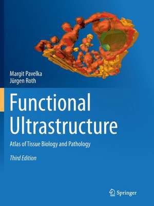 Functional Ultrastructure: Atlas of Tissue Biology and Pathology de Margit Pavelka