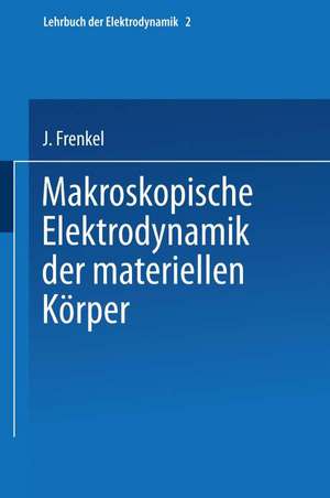 Makroskopische Elektrodynamik der Materiellen Körper de J. Frenkel