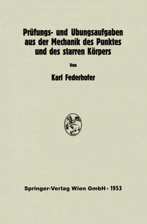 Prüfungs- und Übungsaufgaben aus der Mechanik des Punktes und des starren Körpers de K. Federhofer