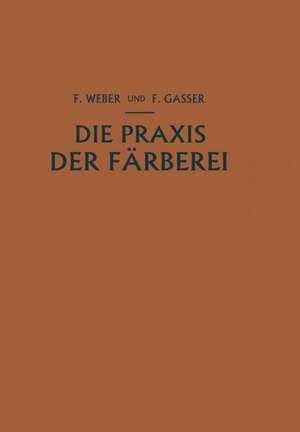 Die Praxis der Färberei: Erfahrungen Reƶepturen und Winke de Franz Weber