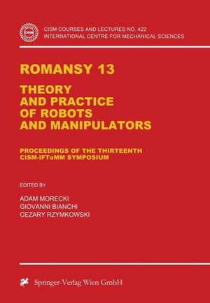 Romansy 13: Theory and Practice of Robots and Manipulators de Adam Morecki