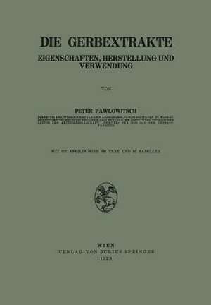 Die Gerbextrakte: Eigenschaften, Herstellung und Verwendung de Peter Pawlowitsch