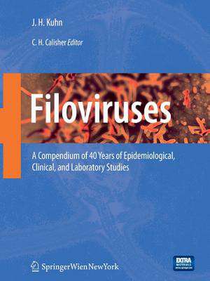 Filoviruses: A Compendium of 40 Years of Epidemiological, Clinical, and Laboratory Studies de Jens Kuhn