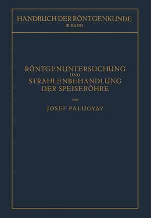 Röntgenuntersuchung und Strahlenbehandlung der Speiseröhre de Josef Palugyay