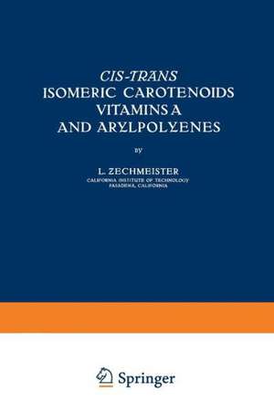 Cis-trãns Isomeric Carotenoids Vitamins A and Arylpolyenes de Laczlo Zechmeister