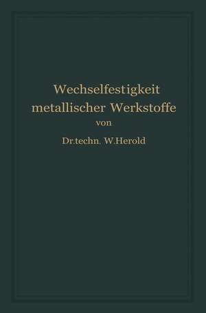 Die Wechselfestigkeit Metallischer Werkstoffe: Ihre Bestimmung und Anwendung de Wilfried Herold