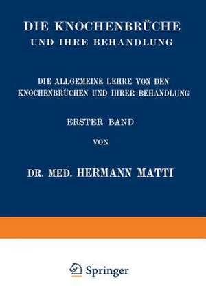 Die Allgemeine Lehre von den Knochenbrüchen und ihrer Behandlung de Hermann Matti