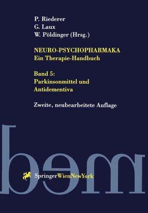 Neuro-Psychopharmaka - Ein Therapie-Handbuch: Band 5: Parkinsonmittel und Antidementiva de P. Riederer