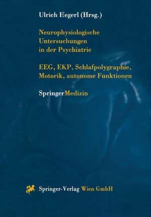 Neurophysiologische Untersuchungen in der Psychiatrie: EEG, EKP, Schlafpolygraphie, Motorik, autonome Funktionen de Ulrich Hegerl