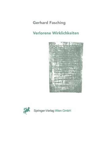 Verlorene Wirklichkeiten: Über die ungewollte Erosion unseres Denkraumes durch Naturwissenschaft und Technik de Gerhard Fasching