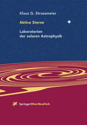 Aktive Sterne: Laboratorien der solaren Astrophysik de Klaus G. Strassmeier