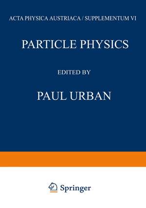 Particle Physics: Proceedings of the VIII. Internationale Universitätswochen für Kernphysik 1969 der Karl-Franzens-Universität Graz, at Schladming (Steiermark, Austria) 24th February–8th March 1969 de Paul Urban