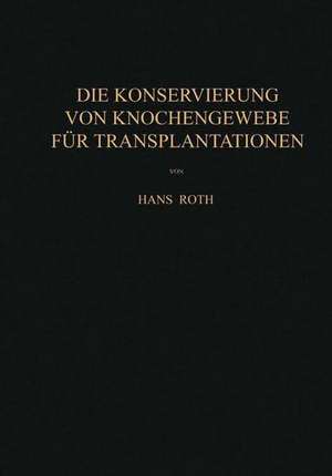 Die Konservierung von Knochengewebe für Transplantationen de Hans Roth