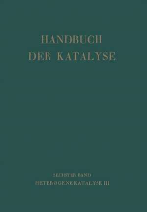 Handbuch Der Katalyse: Sechster Band: Heterogene Katalyse III de G. -M. Schwab