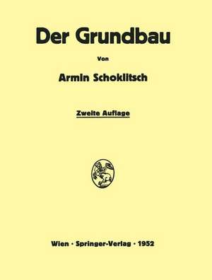 Der Grundbau: Handbuch für Studium und Praxis de Armin Schoklitsch