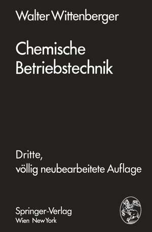 Chemische Betriebstechnik: Ein Hilfsbuch für Chemotechniker und die Fachkräfte des Chemiebetriebes de Walter Wittenberger