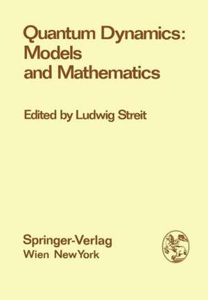 Quantum Dynamics: Models and Mathematics: Proceedings of the Symposium "Quantum Dynamics: Models and Mathematics", at the Centre for Interdisciplinary Research, Bielefeld University, Federal Republic of Germany, September 8-12, 1975 de Ludwig Streit