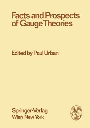 Facts and Prospects of Gauge Theories: Proceedings of the XVII. Internationale Universitätswochen für Kernphysik 1978 der Karl-Franzens-Universität Graz at Schladming (Steiermark, Austria), 21st February - 3rd March 1978 de Paul Urban