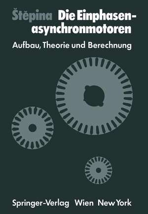 Die Einphasenasynchronmotoren: Aufbau, Theorie und Berechnung de J. Stepina