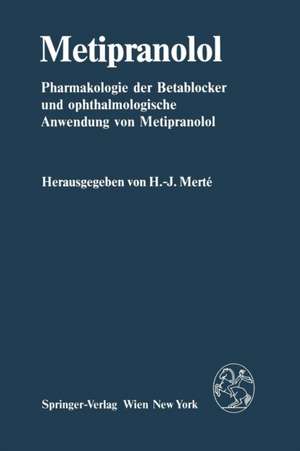 Metipranolol: Pharmakologie der Betablocker und ophthalmologische Anwendung von Metipranolol de H.-J. Merte