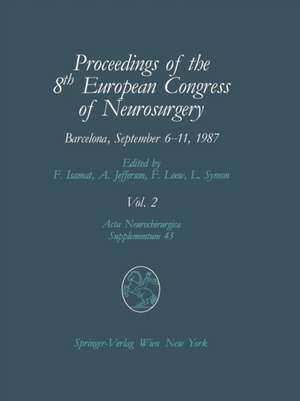 Proceedings of the 8th European Congress of Neurosurgery, Barcelona, September 6–11, 1987: Volume 2 Spinal Cord and Spine Pathologies Basic Research in Neurosurgery de Fabian Isamat