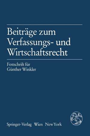 Beiträge zum Verfassungs- und Wirtschaftsrecht: Festschrift für Günther Winkler de Bernhard Raschauer