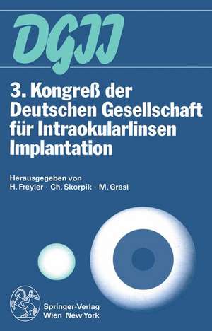 3. Kongreß der Deutschen Gesellschaft für Intraokularlinsen Implantation: 2. bis 4. März 1989, Wien de Heinrich Freyler