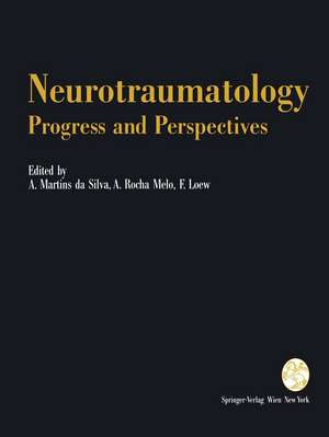 Neurotraumatology: Progress and Perspectives: Proceedings of the International Conference on Recent Advances in Neurotraumatology, Porto (Portugal), November 1990 de A. Martins da Silva