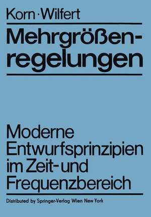 Mehrgrößenregelungen: Moderne Entwurfsprinzipien im Zeit- und Frequenzbereich de U. Korn