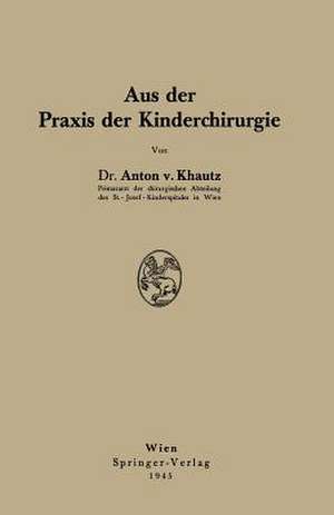 Aus der Praxis der Kinderchirurgie de Anton Khautz