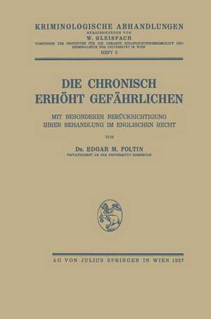 Die Chronisch Erhöht Gefährlichen: Mit Besonderer Berücksichtigung Ihrer Behandlung im Englischen Recht de Edgar M. Foltin