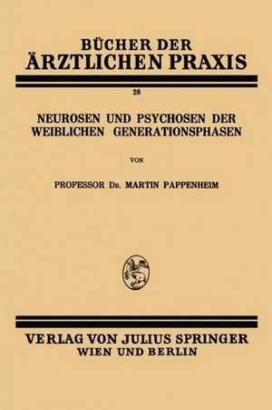 Neurosen und Psychosen der Weiblichen Generationsphasen de Martin Pappenheim