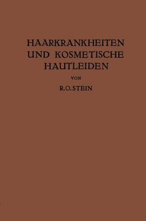 Haarkrankheiten und Kosmetische Hautleiden: Mit Besonderer Berücksichtigung der Therapie de R. O. Stein