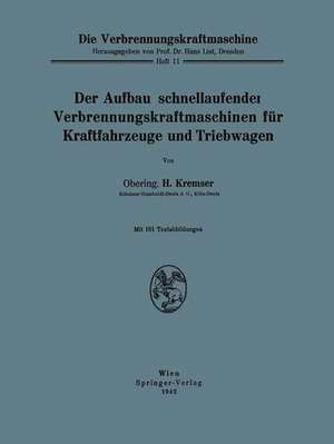 Der Aufbau schnellaufender Verbrennungskraftmaschinen für Kraftfahrzeuge und Triebwagen de H. Kremser