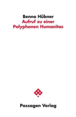 Aufruf zu einer Polyphonen Humanitas de Benno Hübner