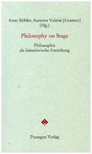 Philosophy on Stage de Arno Böhler