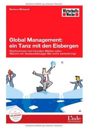 Global Management: ein Tanz mit den Eisbergen de Barbara Wietasch