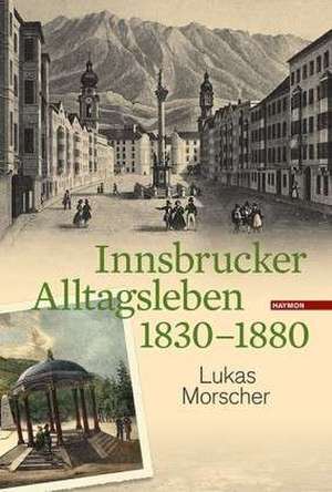 Innsbrucker Alltagsleben 1830-1880 de Lukas Morscher