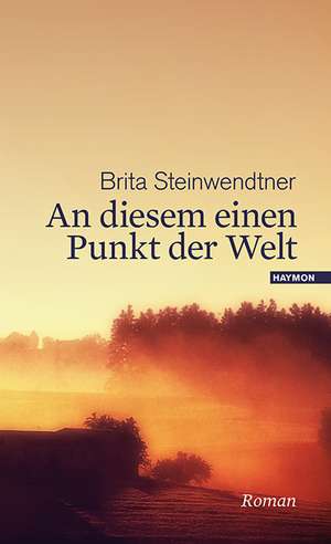 An diesem einen Punkt der Welt de Brita Steinwendtner