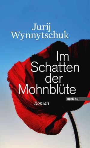 Im Schatten der Mohnblüte de Jurij Wynnytschuk