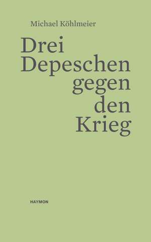 Drei Depeschen gegen den Krieg de Michael Köhlmeier