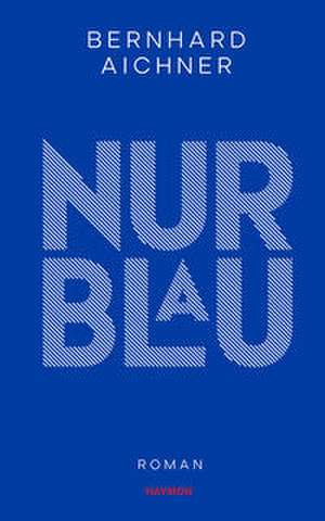 Nur Blau de Bernhard Aichner