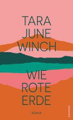 Wie rote Erde de Tara June Winch