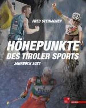 Höhepunkte des Tiroler Sports - Jahrbuch 2023 de Fred Steinacher