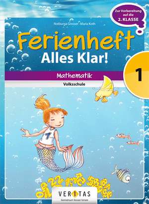 Mathematik Ferienheft 1. Klasse Volksschule - Alles klar!