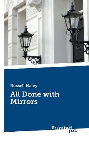 All Done with Mirrors de Russell Haley