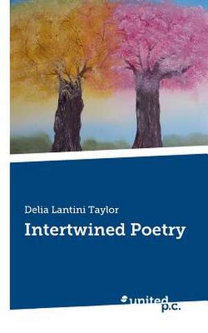 Intertwined Poetry de Delia Lantini Taylor