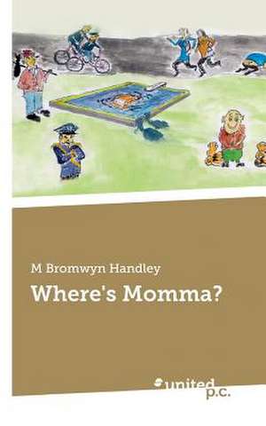 Where's Momma? de M Bromwyn Handley