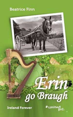 Erin Go Braugh: Ireland Forever de Beatrice Finn